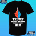 Trump And To Anyone Who Supports Him Shirt