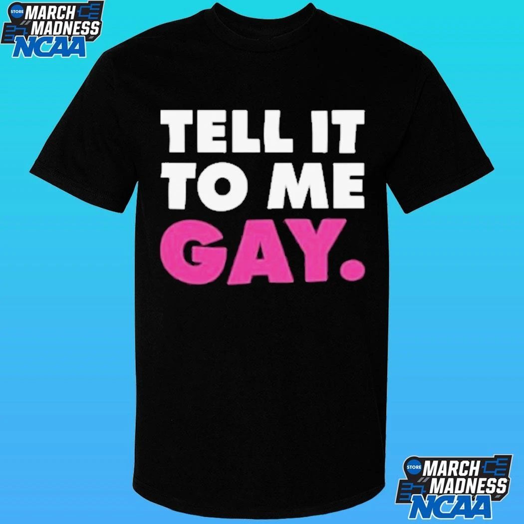 Tell It To Me Straight Gay Shirt