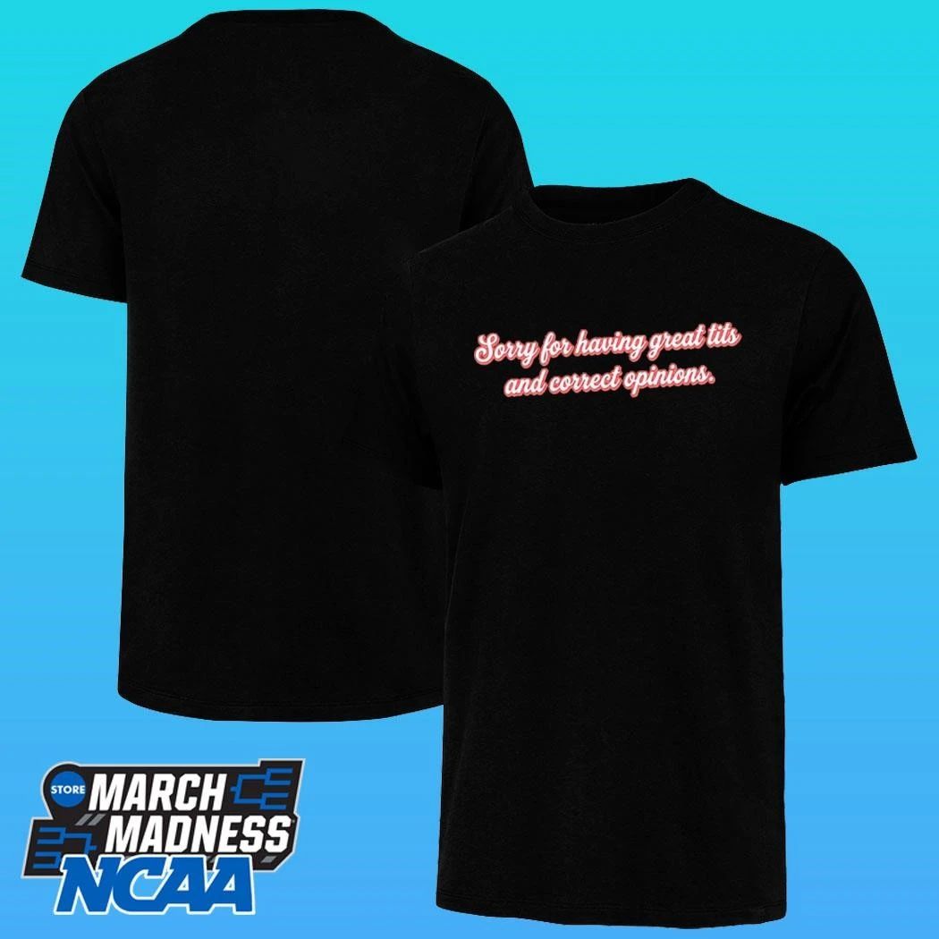 Sorry For Having Great Tits And Correct Opinions Shirt