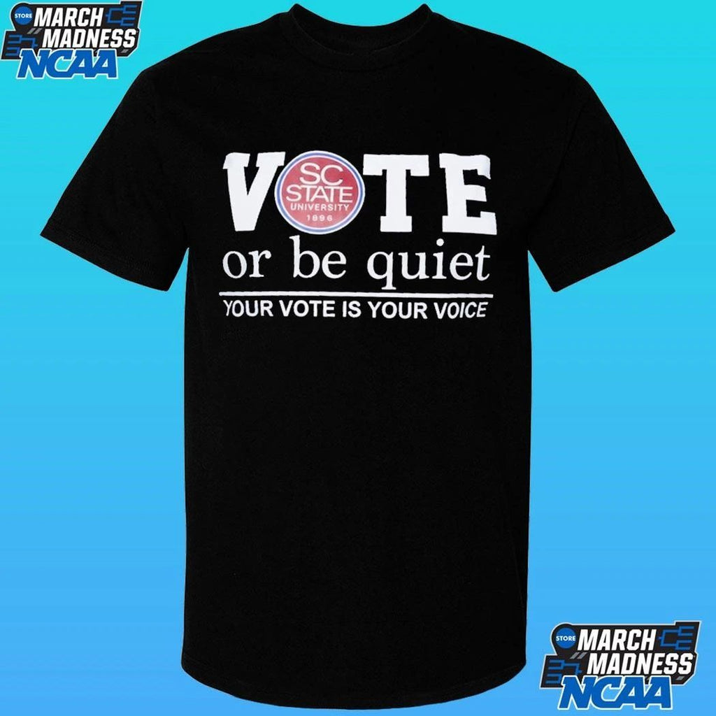South Carolina State Vote Or Be Quiet Your Vote Is Your Voice Shirt