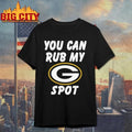 Funny Green Bay Packer You Can Rub My Spot Shirt