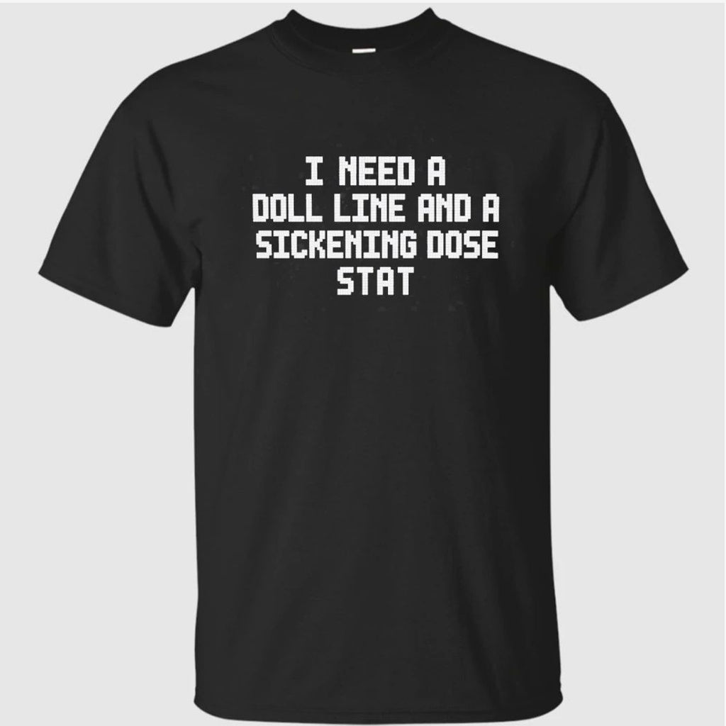 I Need A Doll Line And A Sickening Does Star Shirt