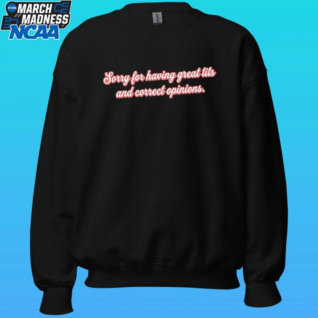 Sorry For Having Great Tits And Correct Opinions Shirt