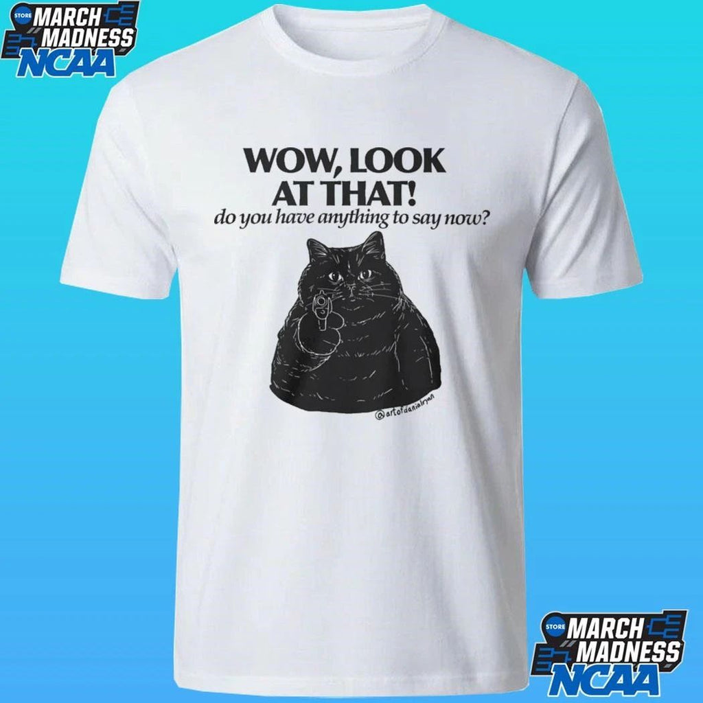 Danial Ryan Cat Gun Wow Look At That Do You Have Anything To Say Now Shirt