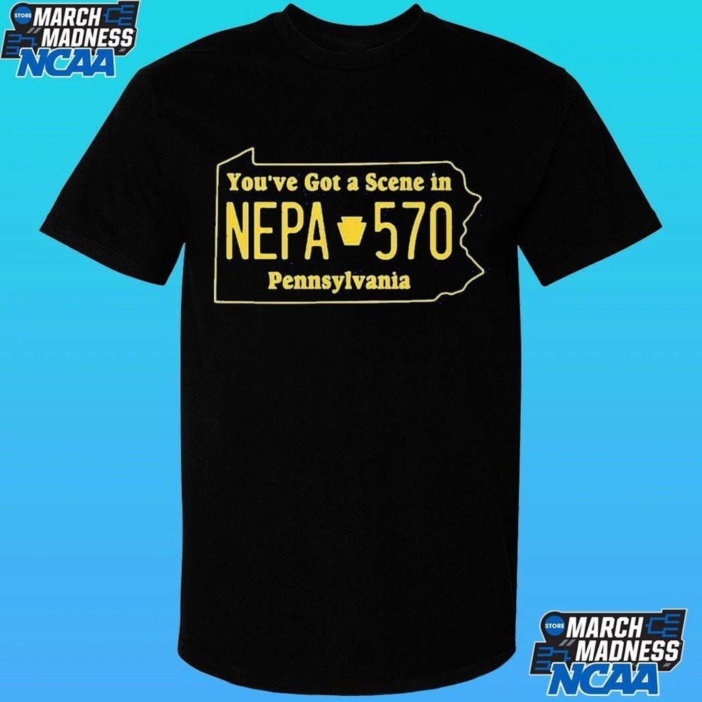 You’ve Got A Nepa Scene In Pennsylvania Shirt