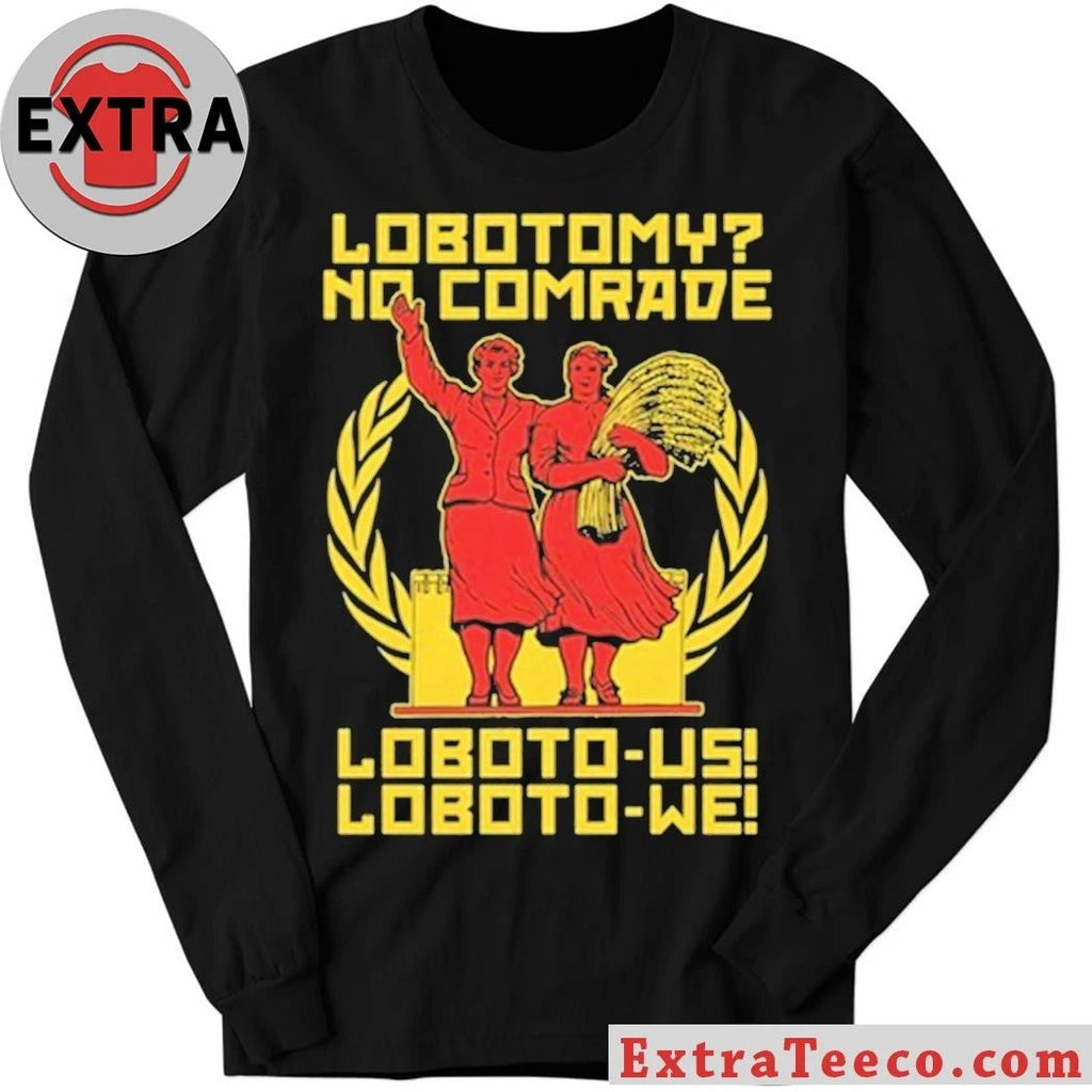Lobotomy No Comrade Loboto-us! Loboto-we Shirt