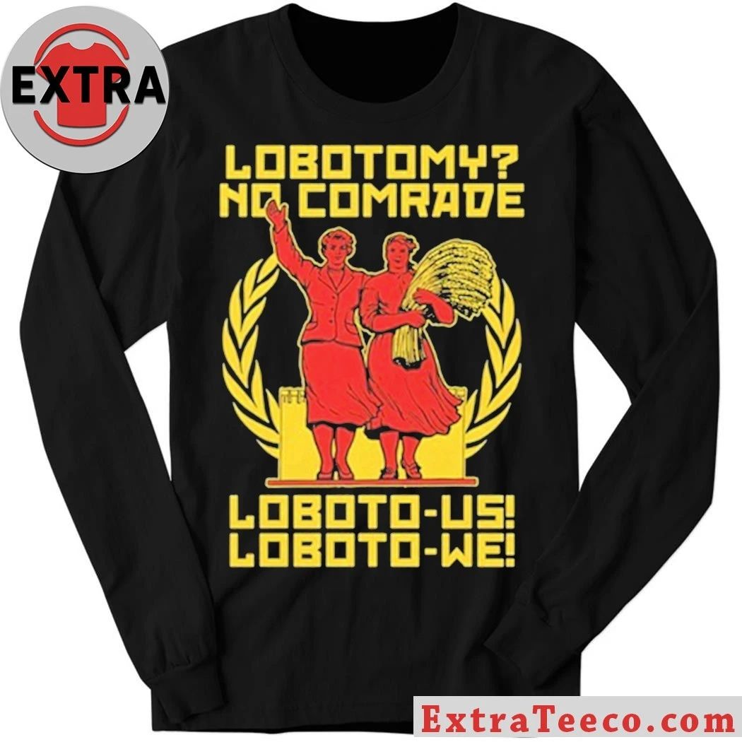 Lobotomy No Comrade Loboto-us! Loboto-we Shirt