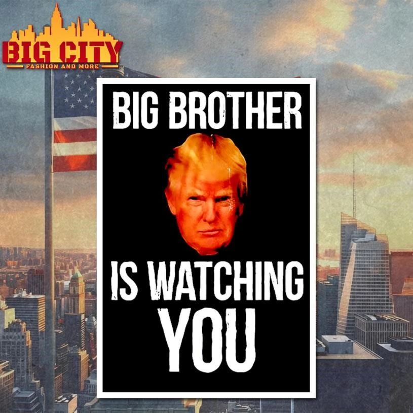 Trump big brother is watching you political humor shirt