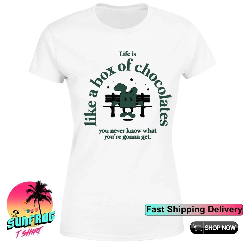 Life is like a box of chocolates you never know what you’re gonna get shirt