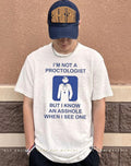 I’m not a proctologist but I know an asshole when I see one shirt