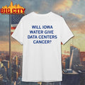 Iowa Water Give Data Centers Cancer Heavyweight Shirt