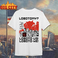 Lobotomy No, Loboto-Us! Loboto-We Graphic Shirt