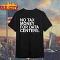 No Tax Money For Data Centers Shirt