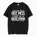 You Can Be A Hot Mess Still Be A Great Mama 0 Tshirts Sweater Unisex , , , Long Sleeve Tee
