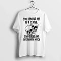 You Remind Me Of A Penny Two Faced And Not Worth Much 0 Tshirts Sweater Unisex , , , Long Sleeve Tee