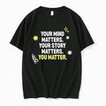 Your Mind Matters Your Story Matters You Matter 0 Tshirts Sweater Unisex , , , Long Sleeve Tee