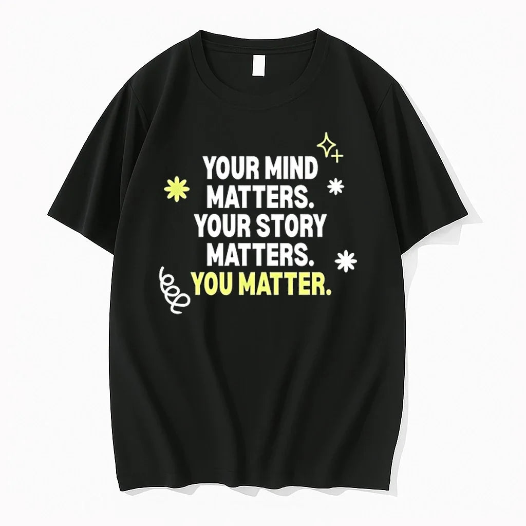 Your Mind Matters Your Story Matters You Matter 0 Tshirts Sweater Unisex , , , Long Sleeve Tee
